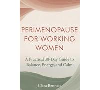 Perimenopause for Working Women: A Practical 30-Day Guide to Balance, Energy, and Calm