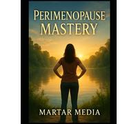 Perimenopause Mastery: Reclaiming Energy, Clarity, and Authority in the Decade That Changes Everything