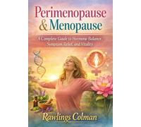 Perimenopause & Menopause: A Complete Guide to Hormone Balance, Symptom Relief, and Vitality