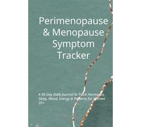 Perimenopause & Menopause Symptom Tracker: A 90-Day Daily Journal to Track Hormones, Sleep, Mood, Energy & Patterns for Women 35+