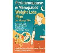 Perimenopause & Menopause Weight Loss Plan for Women 40+: Science-based, hormone-smart guidance to high-protein meals, beginner strength training, ... 21-day starter program-feel stronger, calmer