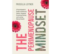 Perimenopause Mindset: A Psychologist's Guide to Rewiring Habits, Stopping Emotional Eating, and Lasting Mental Health