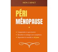 Périménopause - Mon Carnet de Suivi: Comprendre ce qui m’arrive. Identifier mes symptômes. Reprendre le contrôle en 28 jours.