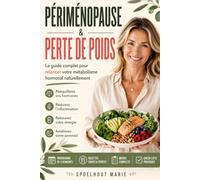 Périménopause & Perte de Poids: Le Guide Pratique et Anti-Inflammatoire pour Relancer son Métabolisme après 40 ans : Menus, Conseils Hormonaux et ... pour Dégonfler Sans Régime Drastique
