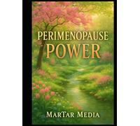 Perimenopause Power: A Holistic Protocol to Balance Hormones, Stop Weight Gain, and Transition into Your Second Spring with Vitality