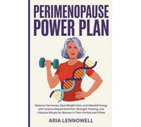 Perimenopause Power Plan: Balance Hormones, Beat Weight Gain, and Rebuild Energy with Science-Based Nutrition, Strength Training, and Lifestyle ... Hormones, Sleep, Stress & Strength)