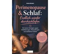 Perimenopause & Schlaf: Endlich wieder durchschlafen I Die besten Strategien gegen Schlafstörungen, Hitzewallungen und nächtliches Grübeln