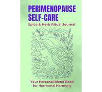 Perimenopause Self-Care - Spice & Herb Ritual Journal: Your Personal Blend Book for Hormonal Harmony