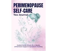 Perimenopause Self-Care - Tea Journal: Guided Herbal Rituals for 4 Weeks of Hormone Support & Symptom Tracking