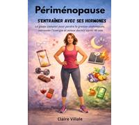 Périménopause : S'entraîner avec ses Hormones: Le guide complet pour perdre la graisse abdominale, retrouver l'énergie et mieux dormir après 40 ans
