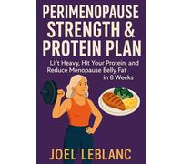 Perimenopause Strength & Protein Plan: Lift Heavy, Hit Your Protein, and Reduce Menopause Belly Fat in 8 Weeks