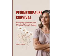 PERIMENOPAUSE SURVIVAL: Managing Symptoms and Thriving Through Change