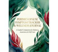 Perimenopause Symptom Tracker Wellness Journal for Women: Undated Daily, Weekly Monthly Planner to Track Hot Flashes, Hormones, Sleep, Mood, Nutrition Doctor Appointments Large Format 8.5x11 120 Pages