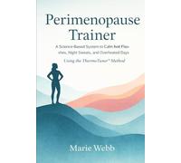 Perimenopause Trainer: The Proven System to Calm Hot Flashes, Night Sweats, and Overheated Days using the ThermoTuner™ Method