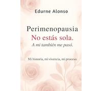 Perimenopausia. No estás sola, a mi también me pasó.