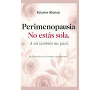 Perimenopausia. No estás sola, a mi también me pasó.