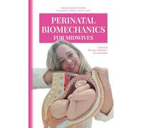 Perinatal Biomechanics for Midwives: A physical therapy-midwifes´s survival guide.