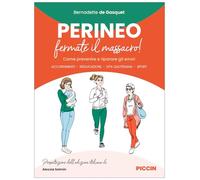 Perineo. Fermate il massacro! Come prevenire e riparare gli errori. Accorgimenti, rieducazione, vita quotidiana, sport