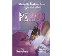 Period: A Coming of Age Story About a Girl and Her First Menstrual Cycle