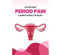 Period Pain: A Simple Guide for Relief