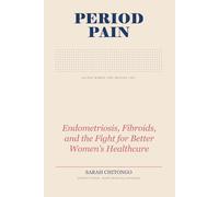 Period Pain: Endometriosis, Fibroids, and the Fight for Better Women’s Healthcare