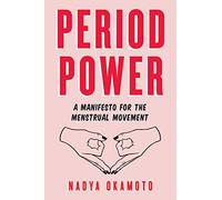 Period Power: A Manifesto for the Menstrual Movement