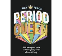 Period Queen: Life hack your cycle and own your power all month long