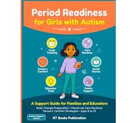 Period Readiness for Girls with Autism: A Support Guide for Families and Educators: Body Change Preparation, Menstrual Care Routines, Sensory Comfort Strategies (Ages 8 to 13)