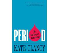 Period: The Real Story of Menstruation