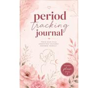 Period Tracking Journal: Comprehensive Menstrual Cycle Logbook for Tracking Periods, Monitoring Symptoms, Moods, Flow, Ovulation Patterns, and Women's Health