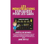 Périodes Expliquées Pour Les Gars: Arrêtez de deviner - Tout Ce que Vous Devez Savoir Sur Les Cycles, Les Crampes et les Fringales en Moins de 60 ... le Partenaire de Soutien Dont Elle A Besoin