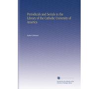 Periodicals and Serials in the Library of the Catholic University of America