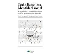 Periodismo con identidad social: Una propuesta para el reencuentro entre el periodismo y la sociedad (Confluencias)