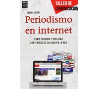 Periodismo en internet. Cómo escribir y publicar contenidos de calidad en la red | Gabriel Jaraba