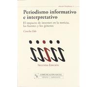 Periodismo informativo e interpretativo: El impacto de internet en la noticia, las fuentes y los géneros: 4 (Periodística)