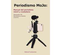 Periodismo MOJO: Manual del periodista móvil y ciudadano: 378 (Ciencia / Política, sociología y economía)