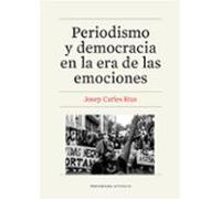 Periodismo Y Democracia En La Era De Las Emociones