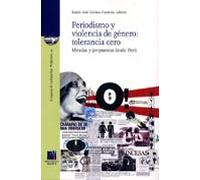 Periodismo Y Violencia De Genero: Tolerancia Cero. Miradas Y Prop Uest