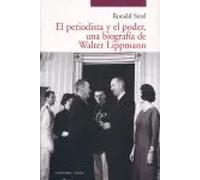 PERIODISTA Y EL PODER UNA BIOGRAFIA DE WALTER LIPPMANN | Ronald Steel