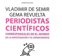 Periodistas Cientificos: Corresponsales En El Mundo De La Investigacio