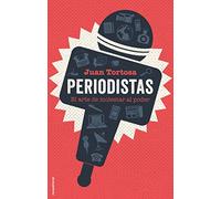 Periodistas: El arte de molestar al poder (No ficción)