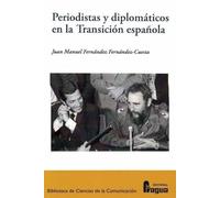 Periodistas y diplomáticos en la transición española.: Confianzas, recelos e influencias de una nueva relación. (Biblioteca de Ciencias de la Comunicación)