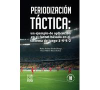 Periodización táctica: un ejemplo de aplicación en el fútbol basado en el sistema de juego 1-4-4-2 (Spanish Edition)