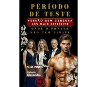 PERÍODO DE TESTE. VERSÃO SEM CENSURA: ONDE O PRAZER NÃO TEM LIMITE. (Alexandre (Português))