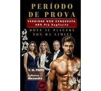 PERIODO DI PROVA. VERSIONE NON CENSURATA.: DOVE IL PIACERE NON HA LIMITI. (Alexandre (italiano))