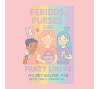 Periods, Purses, and Panty Liners: A Girl’s Guide to Becoming a Young Lady