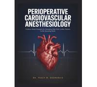 PERIOPERATIVE CARDIOVASCULAR ANESTHESIOLOGY: Evidence-Based Strategies for Managing High-Risk Cardiac Patients in the Operating Room.