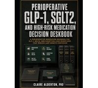 Perioperative GLP-1, SGLT2, and High-Risk Medication Decision Deskbook: A Perioperative Medication Deskbook for GLP-1, SGLT2, and Exception-Case Workflows That Reduce Last-Minute Confusion