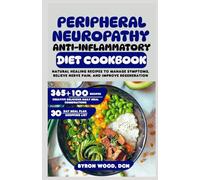 Peripheral Neuropathy Anti-Inflammatory Diet Cookbook: Natural Healing Recipes to Manage Symptoms, Relieve Nerve Pain, and Improve Regeneration
