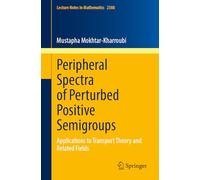 Peripheral Spectra of Perturbed Positive Semigroups: Applications to Transport Theory and Related Fields: 2388 (Lecture Notes in Mathematics)